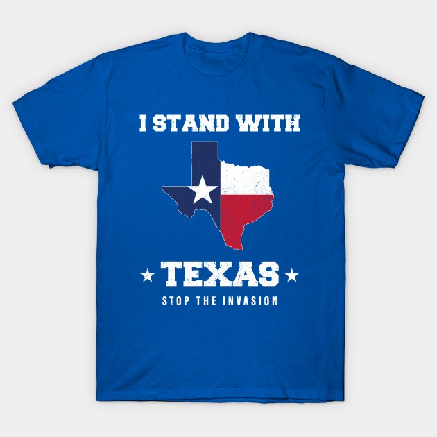 I Stand With Texas Vintage Flag of Texas Stop The Invasion T-Shirt by ANAREL